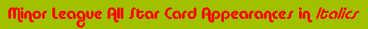 Minor League All Star Card Appearances in Italics